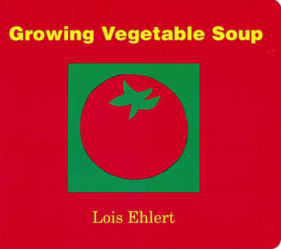 Growing Vegetable Soup - Board book By Ehlert, Lois - GOOD