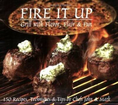 Fire It Up: Grill with Flavor, Flair & Fun - Paperback By John Pivar - GOOD