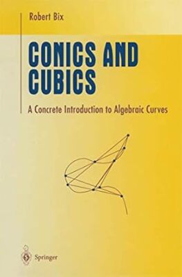 Conics and Cubics: A Concrete Introduction to Algebraic Curves [Undergraduate Te