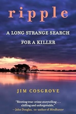 Ripple: A Long Strange Search for A Killer [Paperback] Cosgrove, Jim