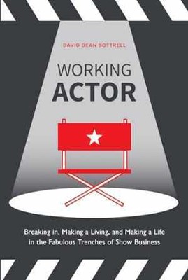 Working Actor: Breaking in, Making a - Paperback, by Bottrell David Dean - Good