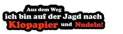 Fun Aufkleber Aus dem Weg ich bin auf der Jagd nach Klopapapier Nudeln
