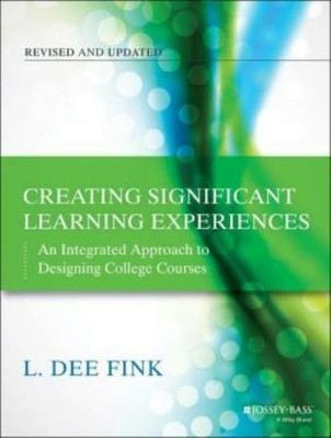Creating Significant Learning Experiences: An Integrated Approach To Design...