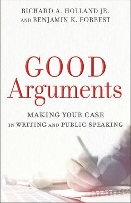 Good Arguments: Making Your Case in Writing and Public Speaking .. NEW