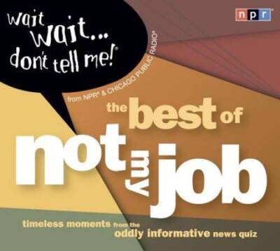 Wait Wait...Don't Tell Me!: The Best of Not My Job - Audio CD - VERY GOOD