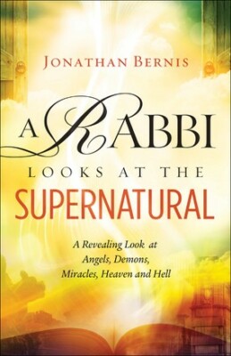 A Rabbi Looks at the Supernatural: A Revealing Look at Angels, Demons, M .. NEW