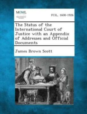 The Status of the International Court of Justice with an Appendix of Addres...