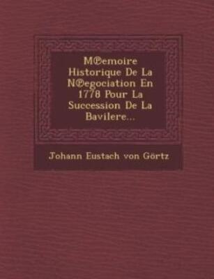 M Emoire Historique De La N Egociation En 1778 Pour La Succession De La Bav...