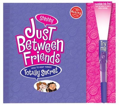 JUST BETWEEN FRIENDS: HOW TO KEEP THINGS TOTALLY SECRET By The Editors Of Klutz