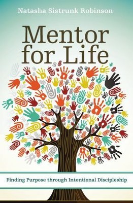 Mentor for Life: Finding Purpose through Intentional Discipleship .. NEW