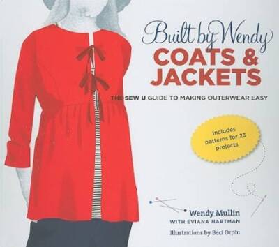 Built by Wendy Coats and Jackets: The Sew U Guide to Making Outerwe - GOOD