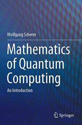 Mathematics of Quantum Computing: An - Paperback, by Scherer Wolfgang - Good