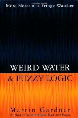 Weird Water and Fuzzy Logic - Hardcover, by Gardner Martin - Very Good