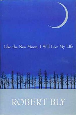 Like the New Moon I Will Live My Life - Paperback, by Bly Robert; Maloney - Good