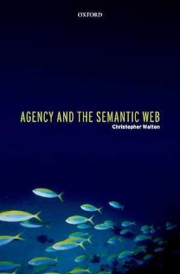 Agency and the Semantic Web - Hardcover, by Walton Christopher - Good