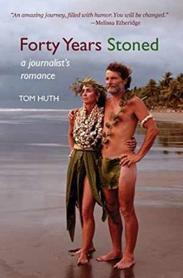 Forty Years Stoned: A Journalist's Romance - Paperback, by Huth Tom - Very Good