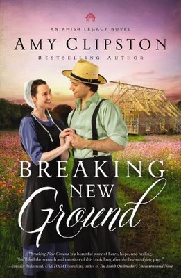 Breaking New Ground (An Amish Legacy Novel) .. NEW