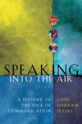 Speaking into the Air: A History of - Paperback, by Peters John Durham - Good