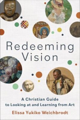 Redeeming Vision: A Christian Guide to Looking at and Learning from Art .. NEW