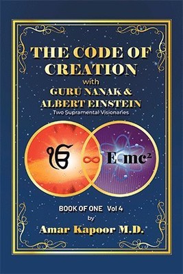 Code of Creation With Guru Nanak and Albert Einstein : Two Supramental Vision...