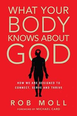 What Your Body Knows About God: How We Are - Paperback, by Moll Rob; Card - Good