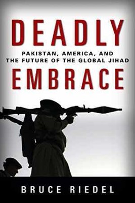 Deadly Embrace: Pakistan, America, and the - Hardcover, by Riedel Bruce - Good