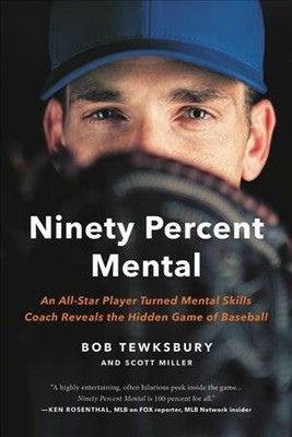 Ninety Percent Mental : An All-Star Player Turned Mental Skills Coach Reveals...