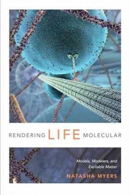 Rendering Life Molecular: Models, Modelers, - Paperback, by Myers Natasha - New
