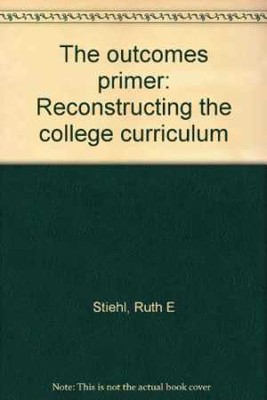 The outcomes primer: Reconstructing - Unknown Binding, by Stiehl Ruth E - Good