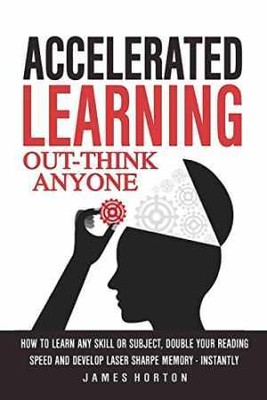 Accelerated Learning: How To Learn Any Skill - Paperback, by Horton James - Good