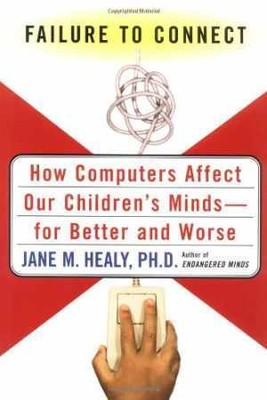 Failure to Connect: How Computers Affect - Hardcover, by Healy Ph.D. Jane - Good