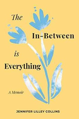 The In-Between is Everything - Paperback, by Lilley Collins Jennifer - Very Good