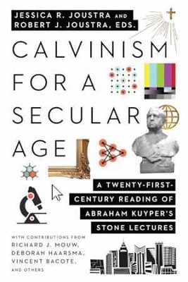 Calvinism for a Secular Age: A - Paperback, by Joustra Jessica R.; - Very Good