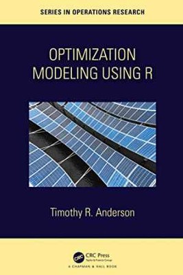 Optimization Modelling Using R - Unknown Binding, by Anderson Timothy R. - New h