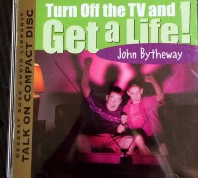 Turn Off the TV and Get a Life - Hardcover By John Bytheway - VERY GOOD