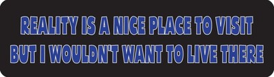 Reality Is A Nice Place To Visit But I Wouldn't Want To Helmet Sticker 0889Y