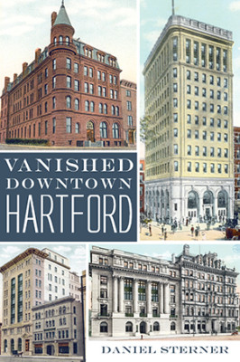 Vanished Downtown Hartford, Connecticut, Lost, Paperback