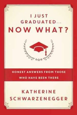 I Just Graduated ... Now - Hardcover, by Katherine Schwarzenegger Pratt - Good