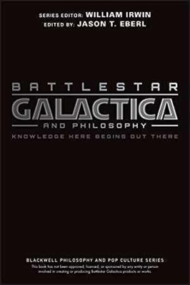 Battlestar Galactica and Philosophy: - Paperback, by Eberl Jason T. - Good