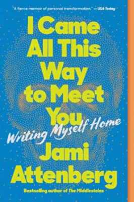 I Came All This Way to Meet You: Writing - Paperback, by Attenberg Jami - Good