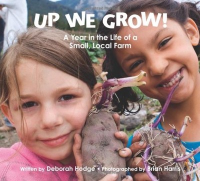 Up We Grow!: A Year in the Life of a Small Local Farm by Hodge, Deborah