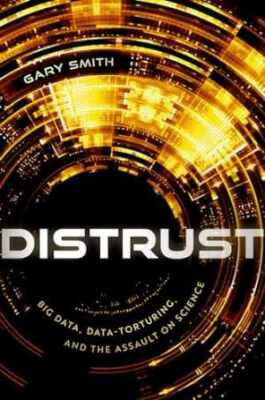 Distrust: Big Data, Data-Torturing, and the - Hardcover, by Smith Gary - Good