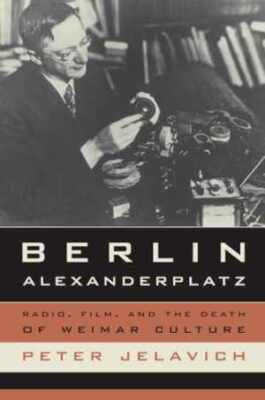 Berlin Alexanderplatz: Radio, Film, and - Paperback, by Jelavich Peter - Good