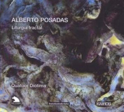 Quatuor Diotima : Alberto Posadas: Liturgia Fractal CD (2009)