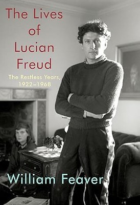 The Lives of Lucian Freud: The Restless Years: 1922-1968