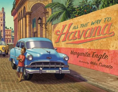 All the Way to Havana, School And Library by Engle, Margarita; Curato, Mike (...