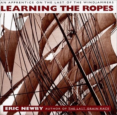 LEARNING THE ROPES: AN APPRENTICE ON THE LAST OF THE By Eric Newby - Hardcover