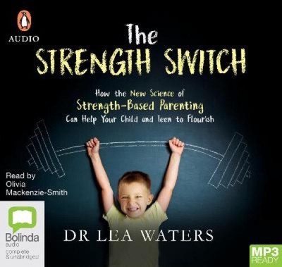 The Strength Switch: How the New Science of Strength-Based Parenting Helps