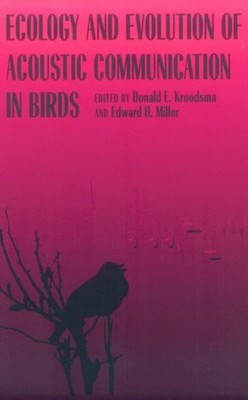 ECOLOGY AND EVOLUTION OF ACOUSTIC COMMUNICATION IN BIRDS By Donald E. Kroodsma