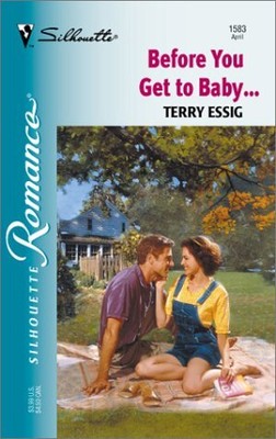 Before You Get To Baby... (Silhouette Romance) - Essig, Terry - Mass Market ...